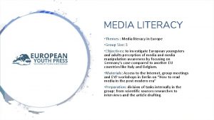 MEDIA LITERACY Themes Media literacy in Europe Group