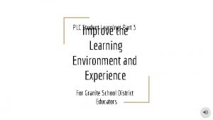 Improve the Learning Environment and Experience PLC Student