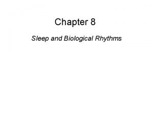 Chapter 8 Sleep and Biological Rhythms This multimedia