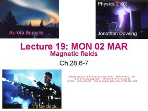 Physics 2102 Aurora Borealis Jonathan Dowling Lecture 19