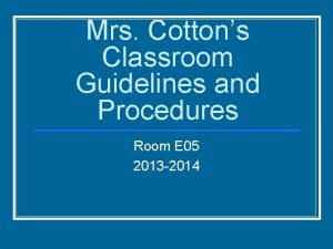 Mrs Cottons Classroom Guidelines and Procedures Room E