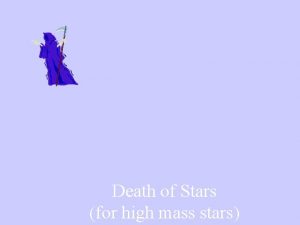 Death of Stars for high mass stars Remember