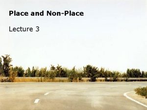 Place and NonPlace Lecture 3 Landscape is a