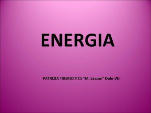 ENERGIA PATRIZIA TIBERIO ITCS M Lazzari DoloVE FONTI