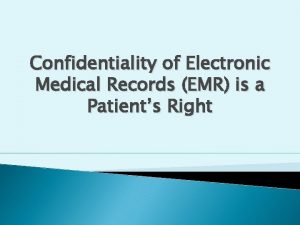 Confidentiality of Electronic Medical Records EMR is a