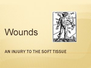Wounds AN INJURY TO THE SOFT TISSUE CLOSED