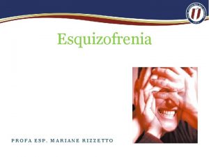 Esquizofrenia PROFA ESP MARIANE RIZZETTO Estatisticamente falando Num