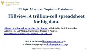 EPL 646 Advanced Topics in Databases Hillview A
