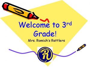 Welcome to Grade rd 3 Mrs Romichs Rattlers