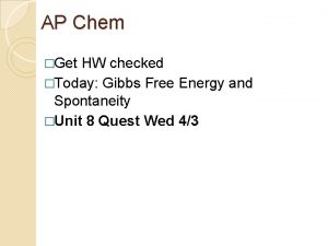AP Chem Get HW checked Today Gibbs Free