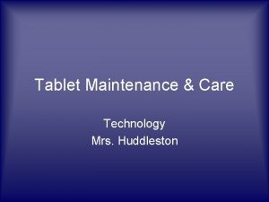 Tablet Maintenance Care Technology Mrs Huddleston General Guidelines