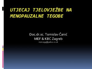 UTJECAJ TJELOVJEBE NA MENOPAUZALNE TEGOBE Doc dr sc