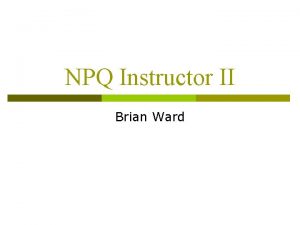 NPQ Instructor II Brian Ward Introduction p The