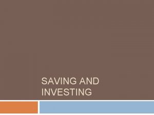 SAVING AND INVESTING Why People Save Emergency needs