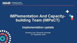 IMPlementation And Capacitybuilding Team IMPa CT Implementation update