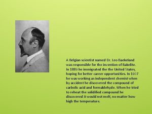 A Belgian scientist named Dr Leo Baekeland was