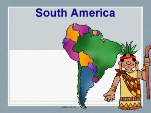 South America Facts Vocabulary 4 th largest continent