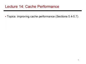 Lecture 14 Cache Performance Topics improving cache performance