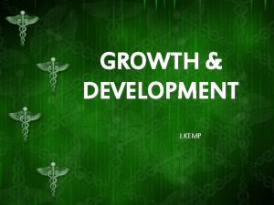 GROWTH DEVELOPMENT J KEMP GROWTH DEVELOPMENT As a