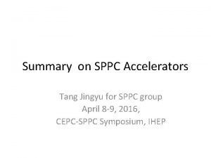 Summary on SPPC Accelerators Tang Jingyu for SPPC