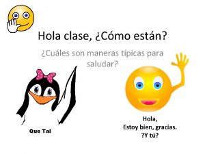 Hola clase Cmo estn Cules son maneras tpicas