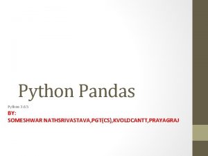 Python Pandas Python 3 6 5 BY SOMESHWAR