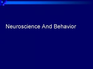 Neuroscience And Behavior Psychology and biology are intertwined