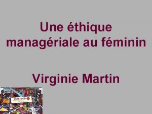 Une thique managriale au fminin Virginie Martin Introduction