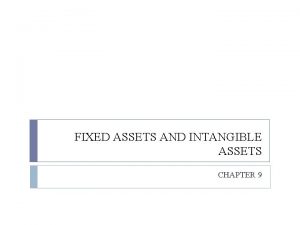 FIXED ASSETS AND INTANGIBLE ASSETS CHAPTER 9 Objective