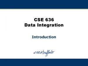 CSE 636 Data Integration Introduction Staff Instructor Dr