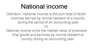 National income Definition National income is the sum