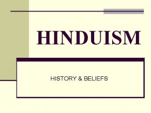 HINDUISM HISTORY BELIEFS HISTORY OF HINDUISM Developed out