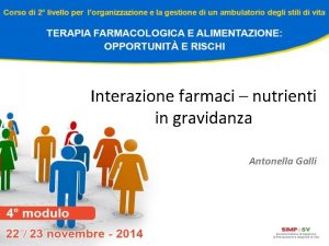 Interazione farmaci nutrienti in gravidanza Antonella Galli FARMACI