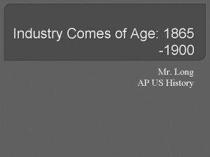 Industry Comes of Age 1865 1900 Mr Long