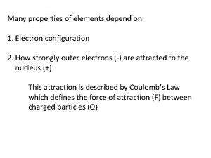 Many properties of elements depend on 1 Electron