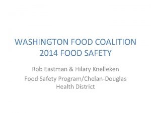 WASHINGTON FOOD COALITION 2014 FOOD SAFETY Rob Eastman