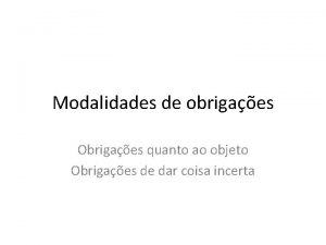 Modalidades de obrigaes Obrigaes quanto ao objeto Obrigaes