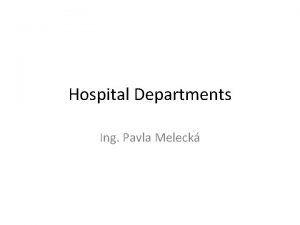 Hospital Departments Ing Pavla Meleck Hospitals Hospitals vary