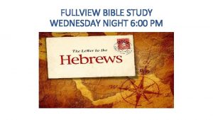 FULLVIEW BIBLE STUDY WEDNESDAY NIGHT 6 00 PM