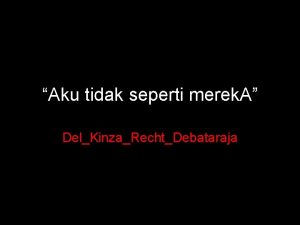 Aku tidak seperti merek A DelKinzaRechtDebataraja Apakah benar