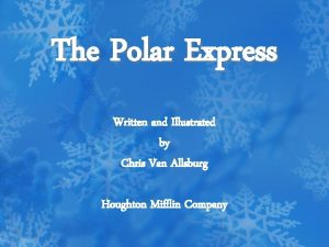 The Polar Express Written and Illustrated by Chris