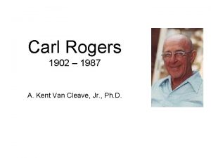 Carl Rogers 1902 1987 A Kent Van Cleave