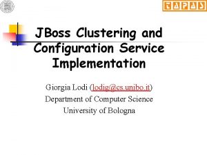 JBoss Clustering and Configuration Service Implementation Giorgia Lodi