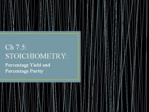 Ch 7 5 STOICHIOMETRY Percentage Yield and Percentage