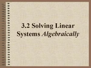 3 2 Solving Linear Systems Algebraically Solving Systems