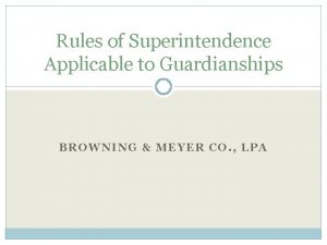 Rules of Superintendence Applicable to Guardianships BROWNING MEYER