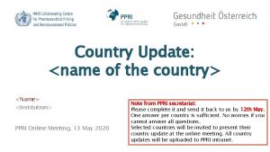 Country Update name of the country Name Institution