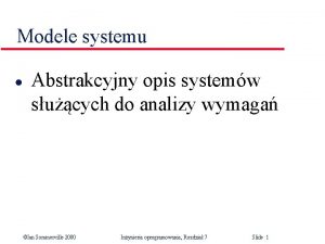 Modele systemu l Abstrakcyjny opis systemw sucych do