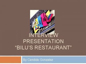 INTERVIEW PRESENTATION BILUS RESTAURANT By Candido Gonzalez Abstract