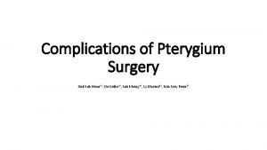 Complications of Pterygium Surgery Ouk Sok Hean 1